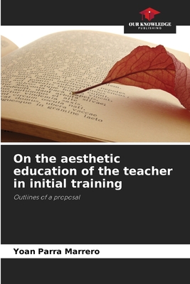 On the aesthetic education of the teacher in initial training - Parra Marrero, Yoan