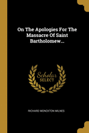 On the Apologies for the Massacre of Saint Bartholomew...