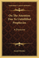 On the Attention Due to Unfulfilled Prophecies: A Discourse