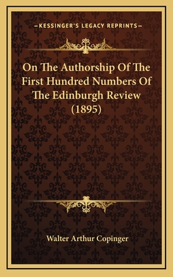 On the Authorship of the First Hundred Numbers of the Edinburgh Review (1895) - Copinger, Walter Arthur