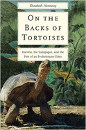 On the Backs of Tortoises: Darwin, the Galpagos, and the Fate of an Evolutionary Eden