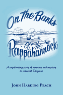 On the Banks of the Rappahannock: A Captivating Story of Romance and Mystery in Colonial Virginia
