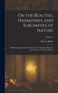 On the Beauties, Harmonies, and Sublimities of Nature: With Occasional Remarks On the Laws, Customs, Manners, and Opinions of Various Nations; Volume 2