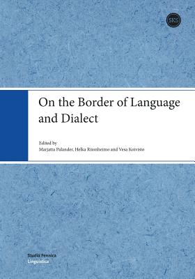 On the Border of Language and Dialect - Palander, Marjatta, Professor, and Riionheimo, Helka, and Koivisto, Vesa