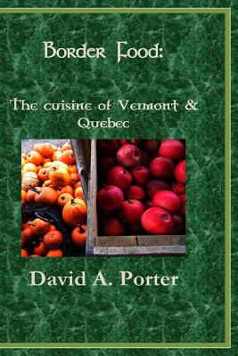 On the Border: : The Cuisine of Vermont & Quebec - Porter, David A
