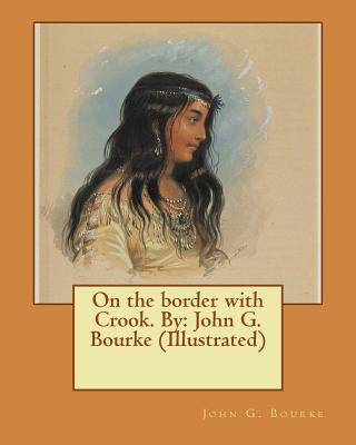 On the border with Crook. By: John G. Bourke (Illustrated) - Bourke, John G