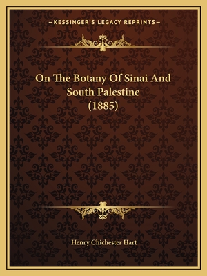 On the Botany of Sinai and South Palestine (1885) - Hart, Henry Chichester