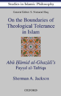 On the Boundaries of Theological Tolerance in Islam: Abu Hamid Al Ghazali's Faysal Al Tafriqa