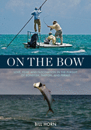 On the Bow: Love, Fear and Fascination in the Pursuit of Bonefish, Tarpon and Permit