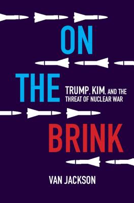 On the Brink: Trump, Kim, and the Threat of Nuclear War - Jackson, Van
