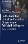 On the Cognitive, Ethical, and Scientific Dimensions of Artificial Intelligence: Themes from Iacap 2016