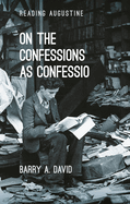 On the Confessions as 'Confessio': A Reader's Guide