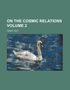 On the Cosmic Relations; Volume 2
