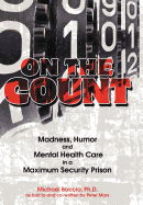 On the Count: Madness, Humor, and Mental-Health Care in a Maximum-Security Prison - Boccia, Ph D Michael B