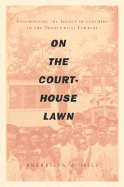 On the Courthouse Lawn: Confronting the Legacy of Lynching in the Twenty-First Century