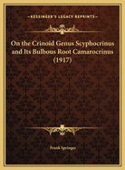 On the Crinoid Genus Scyphocrinus and Its Bulbous Root Camarocrinus (1917)