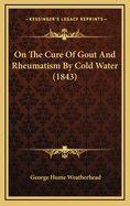 On the Cure of Gout and Rheumatism by Cold Water (1843)