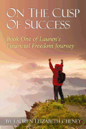 On the Cusp of Success: Book 1 of Lauren's Financial Freedom Journey