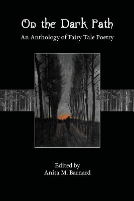 On The Dark Path: An Anthology of Fairy Tale Poetry - Barnard, Anita M