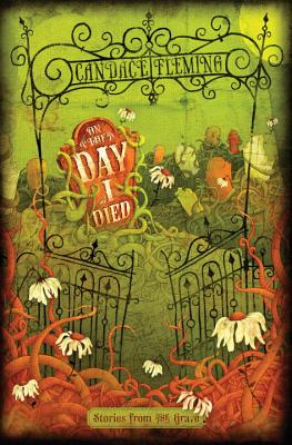 On the Day I Died: Stories from the Grave - Fleming, Candace