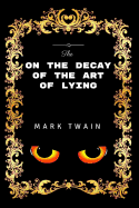 On the Decay of the Art of Lying: Premium Edition - Illustrated