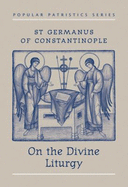 On the Divine Liturgy - St Germanus of Constantinople, and Meyendorff, Paul (Translated by), and Germanus