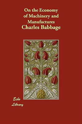 On the Economy of Machinery and Manufactures - Babbage, Charles