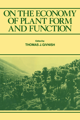On the Economy of Plant Form and Function: Proceedings of the Sixth Maria Moors Cabot Symposium - Givnish, Thomas J (Editor)