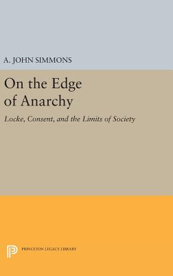 On the Edge of Anarchy: Locke, Consent, and the Limits of Society - Simmons, A. John