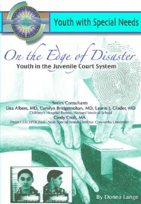 On the Edge of Disaster: Youth in the Juvenile Court System: Youth with Special Needs - Lange, Donna