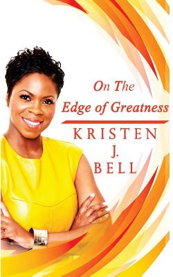 On the Edge of Greatness - Bell, Kristen J