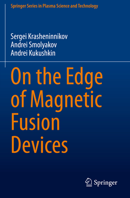 On the Edge of Magnetic Fusion Devices - Krasheninnikov, Sergei, and Smolyakov, Andrei, and Kukushkin, Andrei