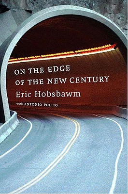 On the Edge of the New Century - Hobsbawm, Eric, Professor, and Polito, Antonio