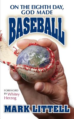 On the Eighth Day, God Made Baseball - Herzog, Whitey (Foreword by), and Chambliss, Chris (Contributions by), and Littell, Mark