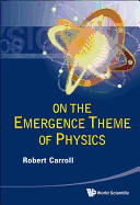 On the Emergence Theme of Physics