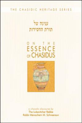 On the Essence of Chassidus: A Chasidic Discourse Rabbi Menachem M. Schneerson the Lubavitcher Rebbe - Schneerson, Menachem M, and Posner, Zalman I (Editor), and Sufrin, A D (Editor)