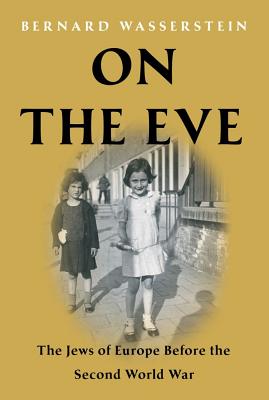 On the Eve: The Jews of Europe Before the Second World War - Wasserstein, Bernard