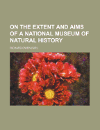 On the Extent and Aims of a National Museum of Natural History