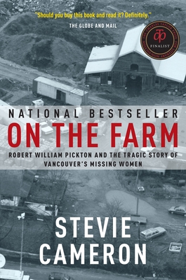 On the Farm: Robert William Pickton and the Tragic Story of Vancouver's Missing Women - Cameron, Stevie