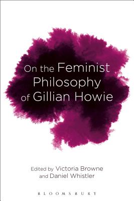 On the Feminist Philosophy of Gillian Howie: Materialism and Mortality - Whistler, Daniel (Editor), and Browne, Victoria (Editor)