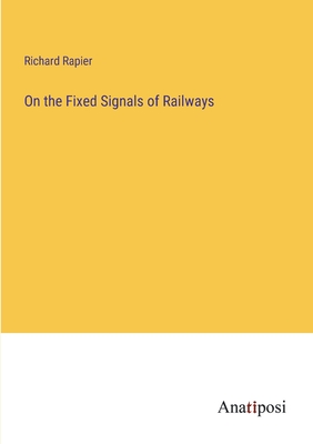 On the Fixed Signals of Railways - Rapier, Richard