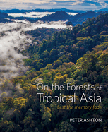 On the Forests of Tropical Asia: Lest the Memory Fade