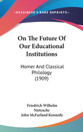 On The Future Of Our Educational Institutions: Homer And Classical Philology (1909)