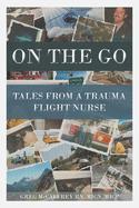 On the Go: Tales from a Trauma Flight Nurse