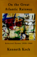 On the Great Atlantic Rainway: Selected Poems 1950-1988