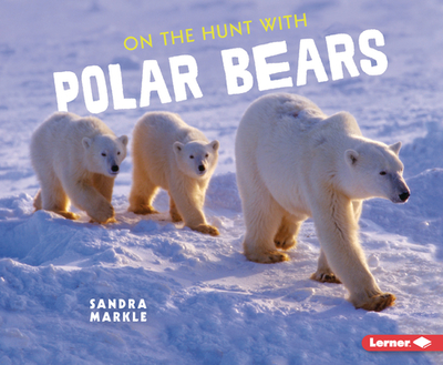 On the Hunt with Polar Bears - Markle, Sandra