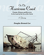 On the Hurricane Coast: Trauma, Memory and Recovery in the Land in the Eye of the Storm: A Journey