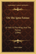 On The Ignis Fatuus: Or Will-O-The-Wisp, And The Fairies (1846)