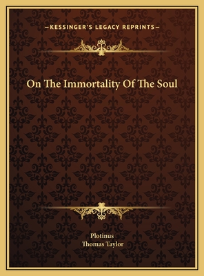 On The Immortality Of The Soul - Plotinus, and Taylor, Thomas, MB, Bs, Facs, Facg (Translated by)