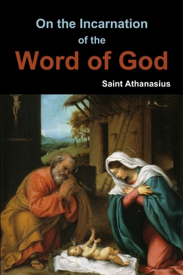 On the Incarnation of the Word of God - Athanasius, Saint